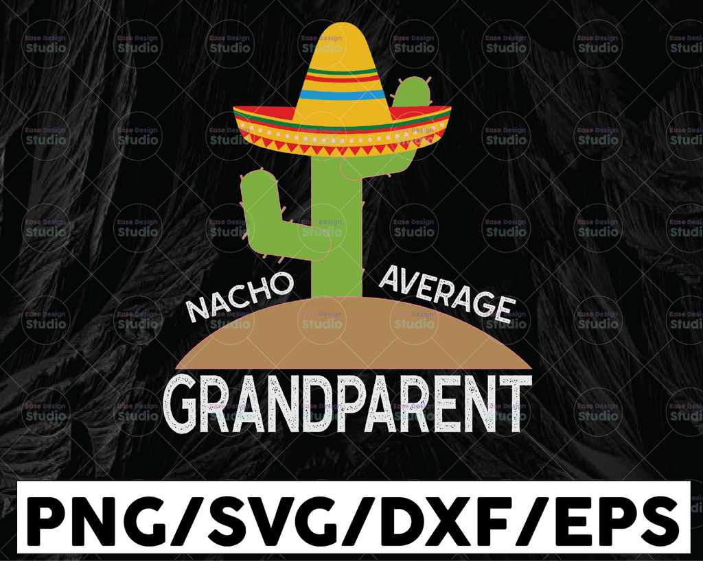 Nacho Average Grandparent svg,Cinco de mayo svg, Cactus svg, Nacho average Grandpa svg file for cricut,Grandparent cut file