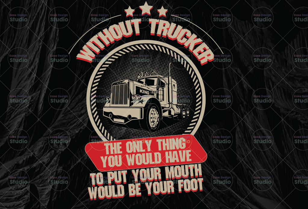 Without Trucker The Only Thing you Would Have To Put Your Mouth Png, Trucker Lover Png  Truck png - PNG Printable - Digital Print Design