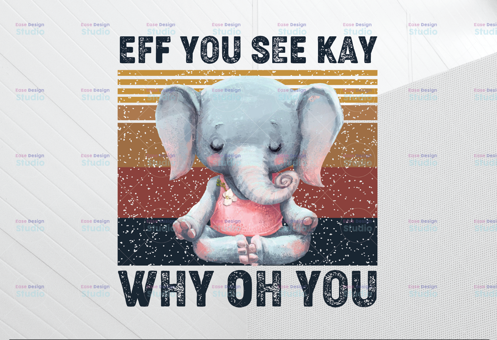 Eff You See Kay Why Oh You PNG, Funny Yoga Elephant Png,Retro Vintage Eff You See Kay Why Oh You design yoga, Digital download