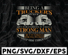 Being A Trucker’s Wife Ain’t For Everyone It Takes A Strong Man To Leave truck driver svg, trucker svg, semi truck svg,Trucking Quote svg, File For Cricut, Silhouette