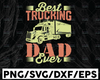 Best trucking dad ever svg, Truck Lover, Semi truck svg,Trucking Quote svg, File For Cricut, Silhouette