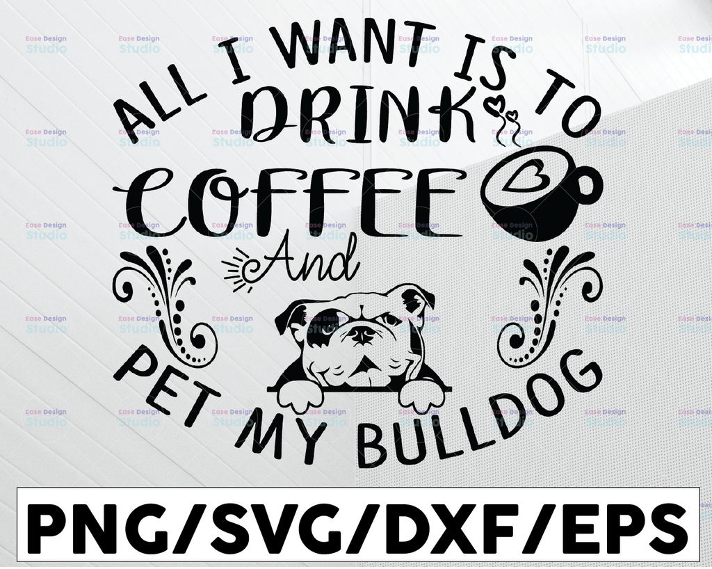 All I Want Is Coffee And Pet My BullDog SVG, Dog Mom Svg, Coffee Lover SVG, Dog Mama Svg, Fur Mama Svg, Cricut Download, Silhouette Download