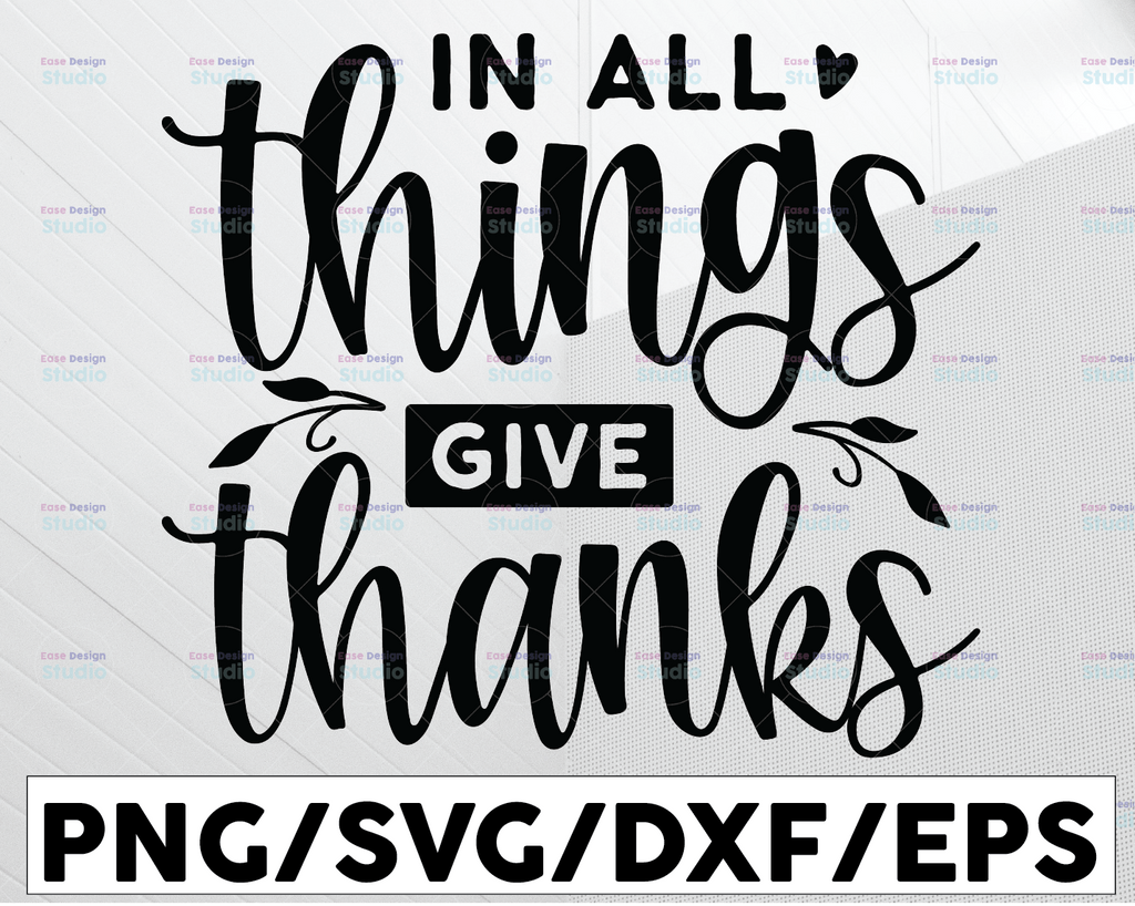 In all things give thanks SVG, Thanksgiving quote, Cut File, clipart, printable, vector, instant download