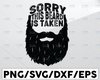 Sorry This Beard Is Taken Svg, Beard svg, Taken svg, valentines day gift,valentine svg, beard clipart