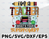 I'm a teacher what's your superpower Png, Teacher Quote, Teacher Appreciation Png, Teacher Png, instant download