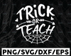 Trick or Teach SVG, Teacher Halloween Cut File, Teacher Cut File, Halloween Design, Handlettered Design