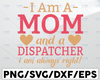 I Am A Mom And A Dispatcher I Am Always Right Svg, Dispatcher Svg Design Cricut Printable Cutting File digital Design