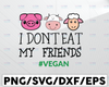 I don't eat my Friends, Vegetarian Svg,Vegan Presents Svg, Herbivore Svg, Meat Free Bumper Svg, Animal Rights Svg