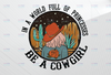 Retro In A World Full Of Princesses Png, Be A Cowgirl PNG, Cowgirl png, Western Png, Vintage png, Instant download,