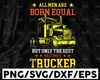 All Men Are Born Equal But Only The Best Becomes Trucker Svg, Semi truck svg,Trucking Quote svg, File For Cricut, Silhouette