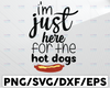 I'm Just Here For The Hot Dogs / Cut File / Cricut /  Sublimation Design / Silhouette / Dog Mom SVG / Paw Print SVG / Dog Lover