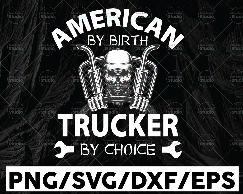 American By Birth Trucker By Choice Svg, Skull Trucker svg, Semi truck svg,Trucking Quote svg, File For Cricut, Silhouette