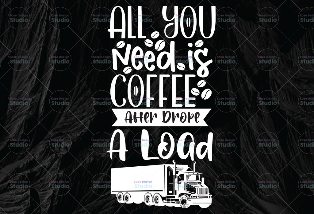 All you need is coffee after drop a load PNG, Truck Driver png, Digital Download Print,Trucking Quote png, Silhouette