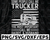 Some People Call Me Trucker The Most Importan Call Me Daddy And Husband SVG, Dad Trucker SVg, husband svg,File For Cricut, Silhouette