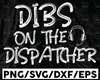 Dibs On The Dispatcher SVG, Funny Dispatcher Svg Design Cricut Printable Cutting File