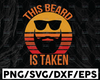 Sorry This Beard Is Taken Svg, Beard svg, Taken svg, valentines day gift,valentine svg, beard clipart