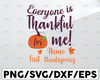 Personalized Name Everyone is Thankful for me SVG, Thanksgiving svg DXF, EPS, png Files for Cutting Machines