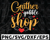 Gather Gobble Shop SVG, Thanksgiving Quote, Thanksgiving Svg, Thanksgiving Cut File, Fall Vibes, Fall Quote Svg, Autumn Tshirt Design Svg, Fall Svg