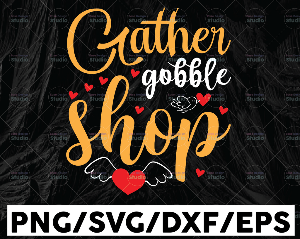 Gather Gobble Shop SVG, Thanksgiving Quote, Thanksgiving Svg, Thanksgiving Cut File, Fall Vibes, Fall Quote Svg, Autumn Tshirt Design Svg, Fall Svg