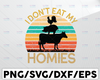 I Don't Eat My Homies svg, Funny Vegan SVG,Vegetarian svg,Don't eat animals,Digital Download,Print,Sublimation,Cut Files