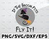 If The Broom Fits Fly It, Halloween svg , Halloween Party Svg, Witch Svg, Witch svg , Halloween Svg, Svg Files, Svg, Silhouette,Cricut, png, eps, dxf