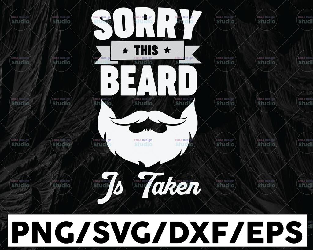 Sorry This Beard is Taken SVG, Father Day Gift, Dad Beard svg, Sorry Beard Taken svg, Cricut,Digital Download