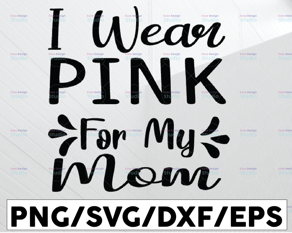 I Wear Pink for My Mom SVG, Awareness Ribbon Design, Mama Quote, Breast Cancer Cut File, dxf eps png Silhouette Cricut