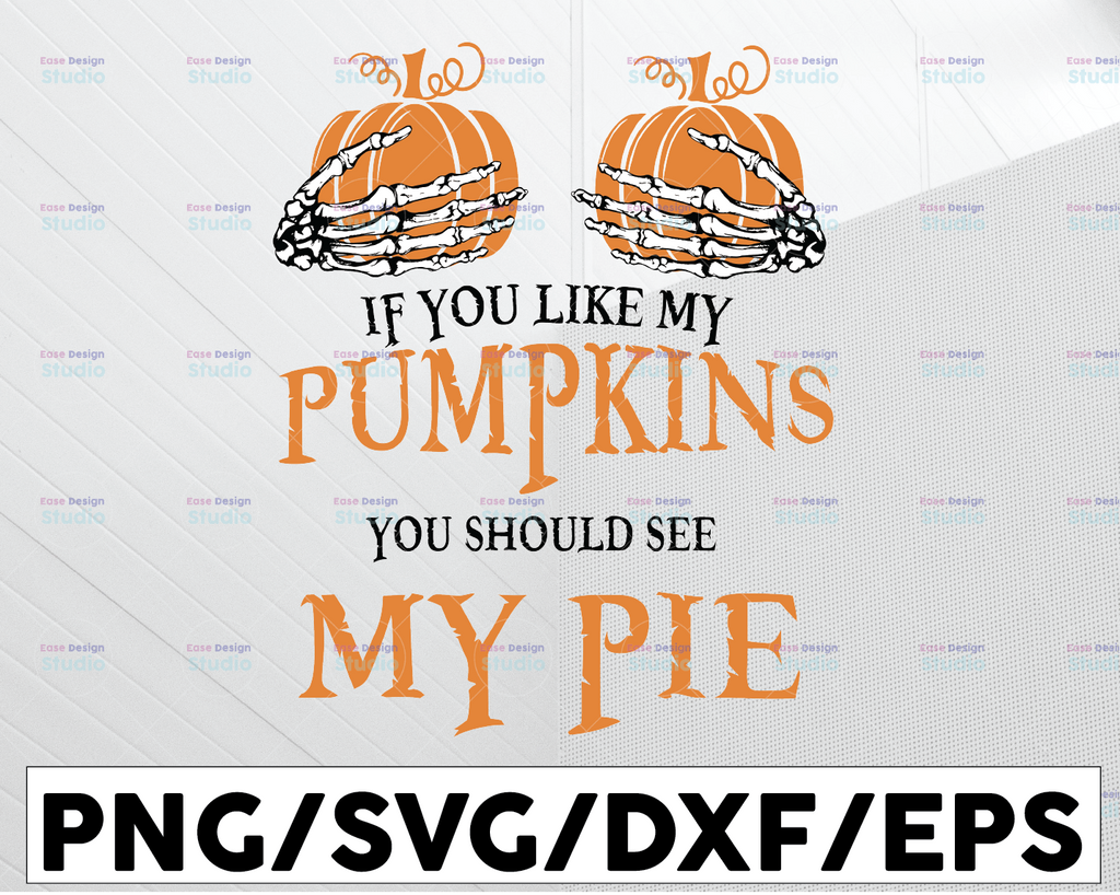 If You Like My Pumpkins You Should See My Pie Svg, Halloween Svg, Like My Pumpkin, See My Pie,Thanksgiving Svg, Halloween