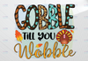 Gobble till you Wobble hand drawn PNG Digital Download, Thankful Design Png, Sublimation Design, Digital Download