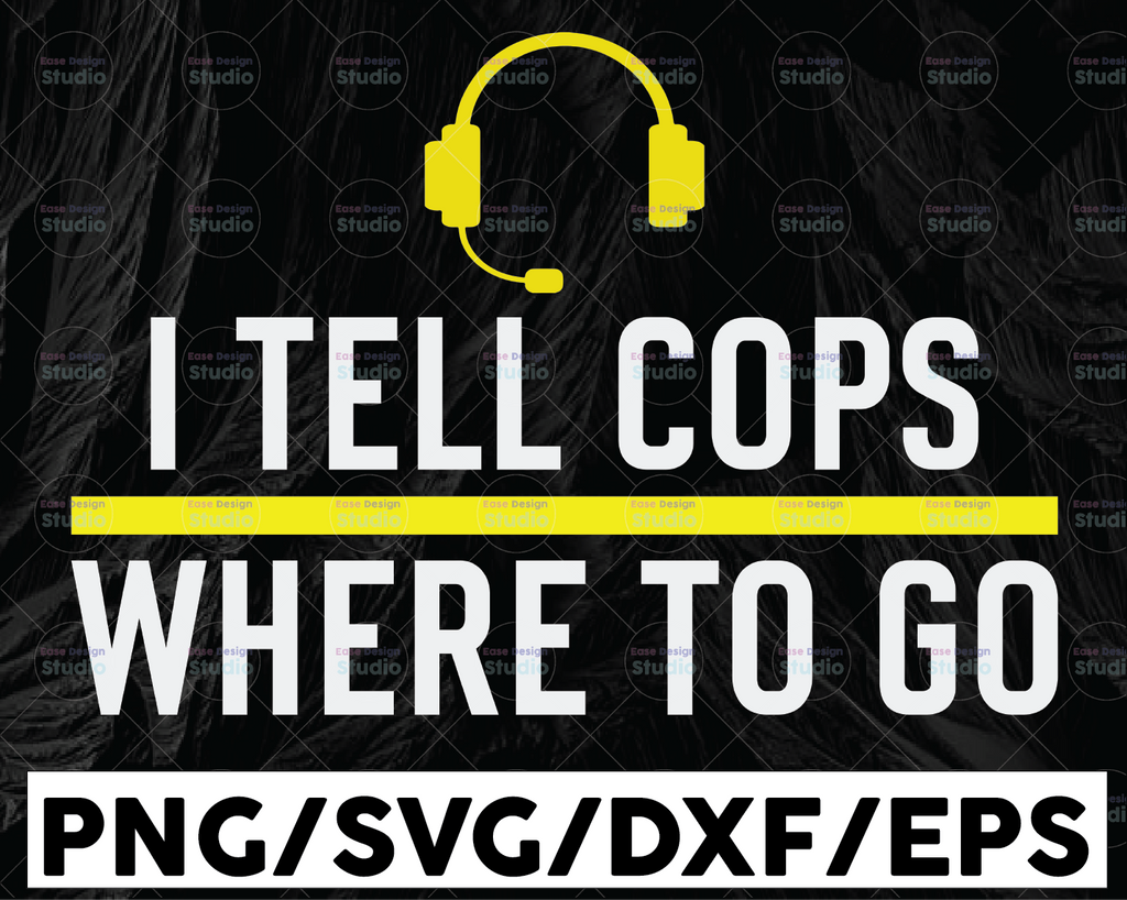 Thin Yellow Line Funny I Tell Cops Where To Go Dispatch SVG, Dispatcher svg, 911 Dispatcher Design digital download