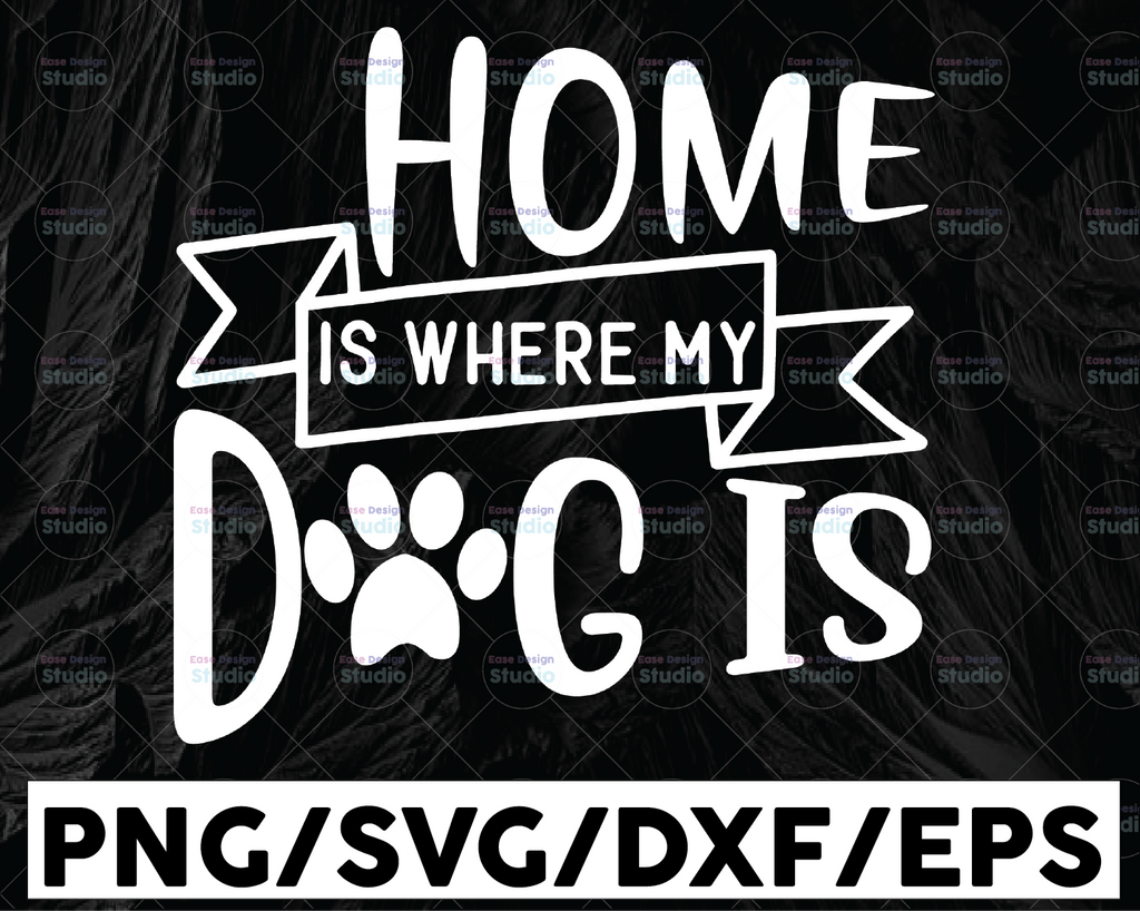 Home Is Where My Dog Is SVG / Cut File / Cricut /  Sublimation Design / Silhouette / Dog Mom SVG / Paw Print SVG / Dog Lover