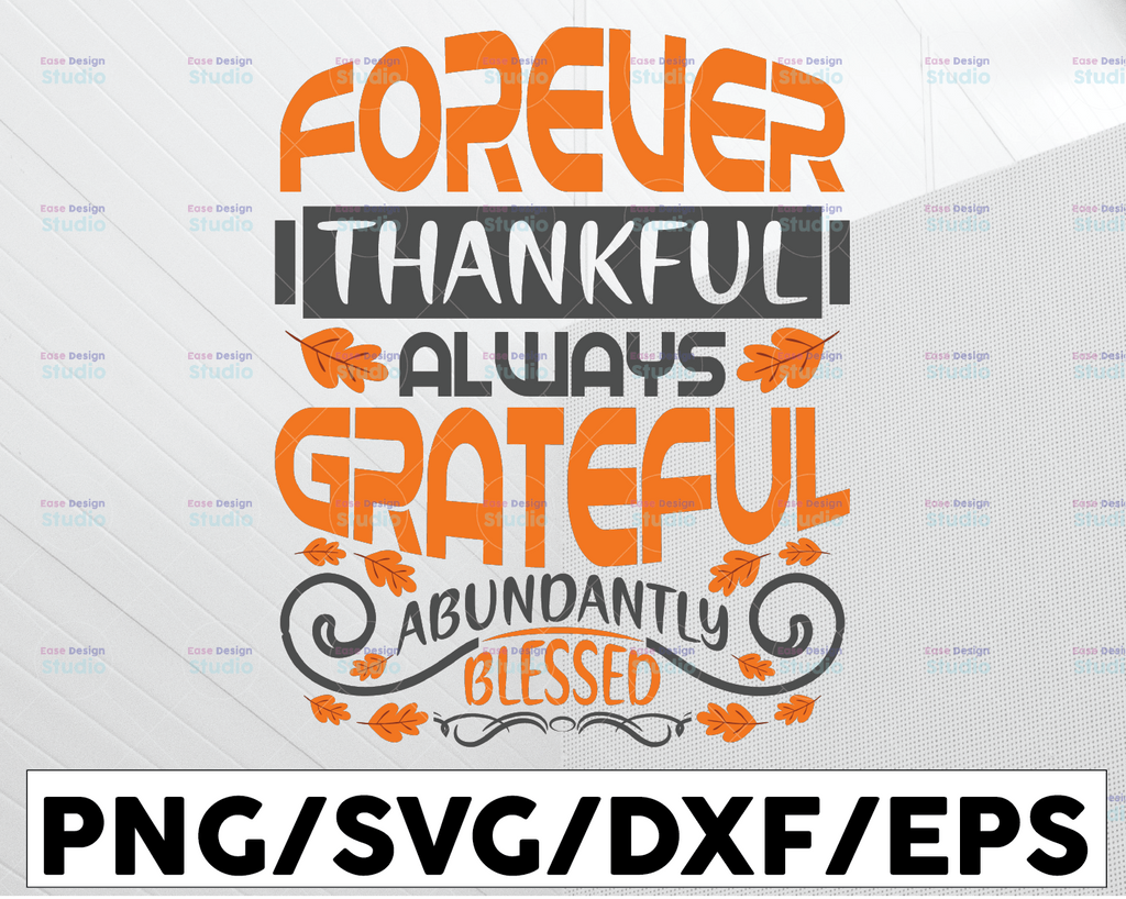 Forever Thankful Always Grateful Abundantly Blessed SVG, Fall Svg, Autumn cutting file, Thanksgiving Digital Cut File - SVG, DXF & PNG