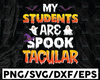 My Students Are Spooktacular, Cute Halloween Teacher, Halloween Teacher, Teacher svg, Halloween, Cut File, SVG