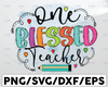 One Blessed Teacher PNG, Blessed Teacher PNG, Teacher Quote PNG, Gift for Teachers, Teacher Shirt Design png, Sublimation File