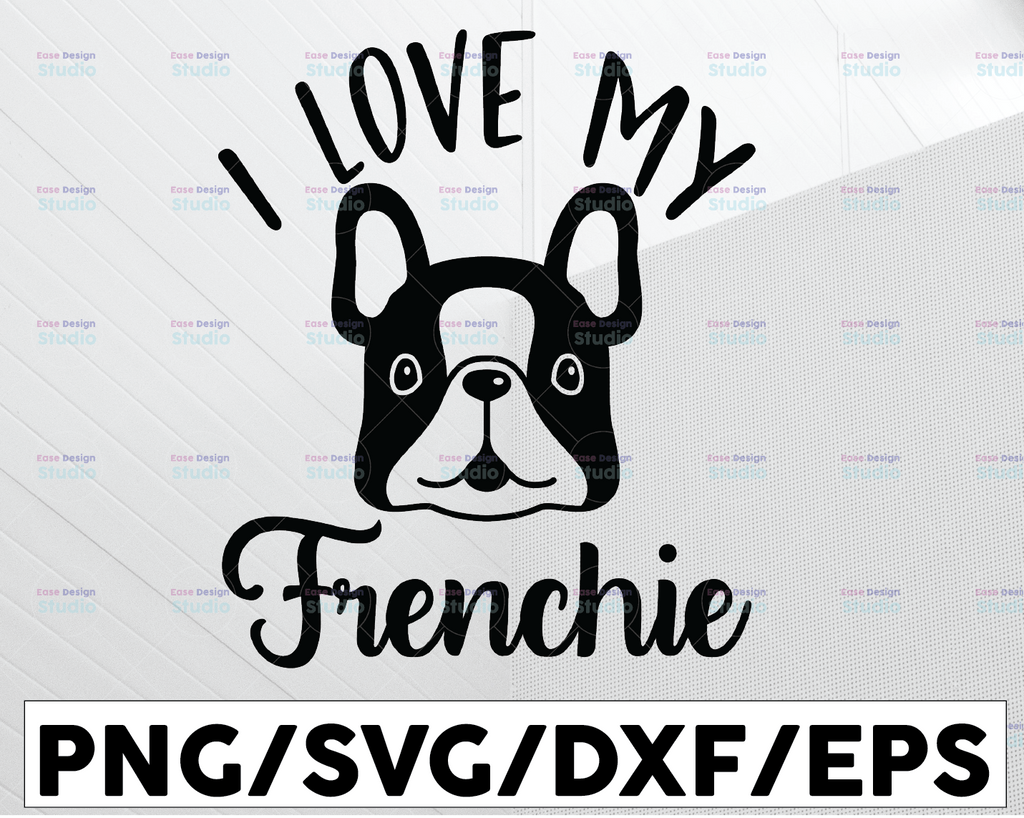 I Love My Frenchie SVG Silhouette Design French Bulldog Mom Download T-Shirt Cricut Silhouette Cut File, svg dxf eps Gift Idea Birthday Gift