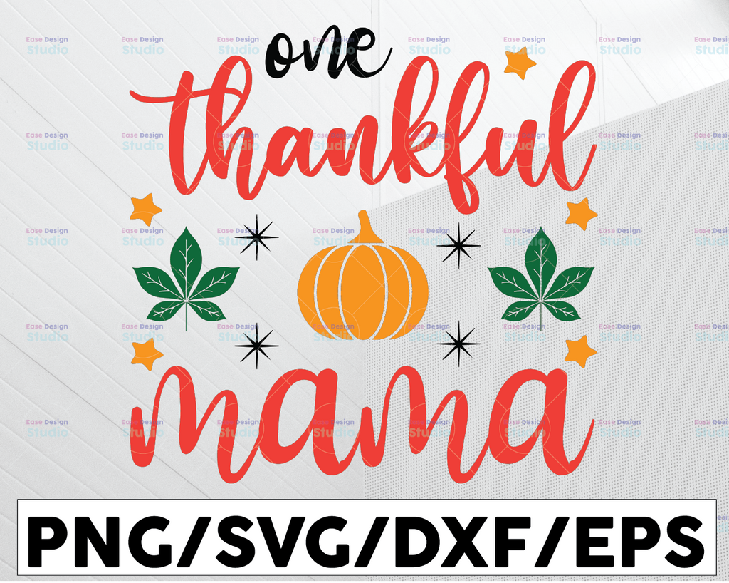 One Thankful Mama Svg, Thanksgiving Svg, Mom Thanksgiving Shirt Design Svg, Give Thanks Svg, Funny Turkey Day Svg Cut Files for Cricut, Png, Dxf