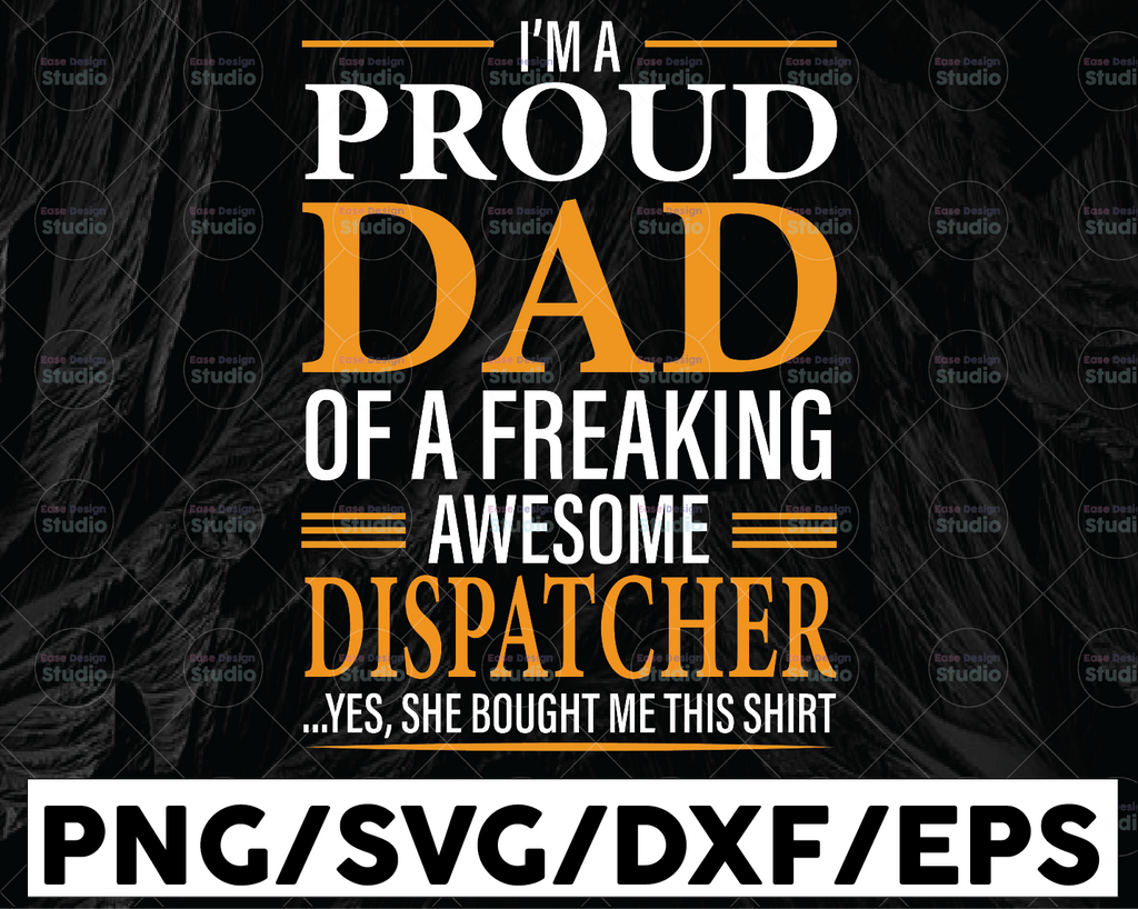 I'm A Proud Dad Of A Freaking Awesome Dispatcher svg, Father's Day, Funny Dad SVG, Cut File, svg png, dxf, Silhouette, Cricut