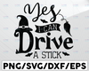 Yes I Can Drive A Stick SVG File, Halloween SVG, Farmhouse Sign SVG Instant Download, Cricut Cut File, Silhouette Cut Files