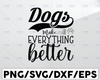 Dogs Make Everything Better SVG file for Cricut, Dog Quote svg cut file, Dog Love svg design, Dog Life svg, Dog Mom svg, Paw Print svg