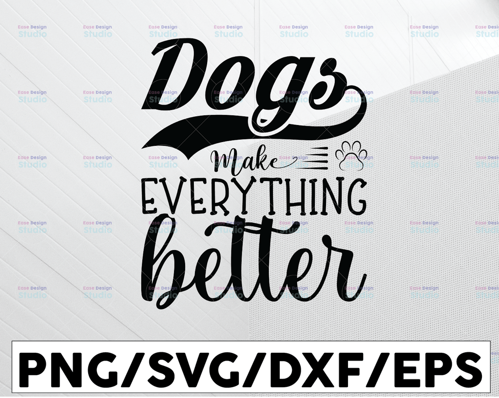 Dogs Make Everything Better SVG file for Cricut, Dog Quote svg cut file, Dog Love svg design, Dog Life svg, Dog Mom svg, Paw Print svg