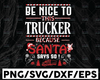 Be Nice To This Trucker Because Santa Say Go SVG Files for Cricut Vector PNG Sublimation Truck driver svg, Truck flag svg, Trucker svg