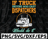 If truck driving was easy dispatchers would do it SVG, Funny dispatcher svg, 911 dispatcher, png, dxf, eps digital download