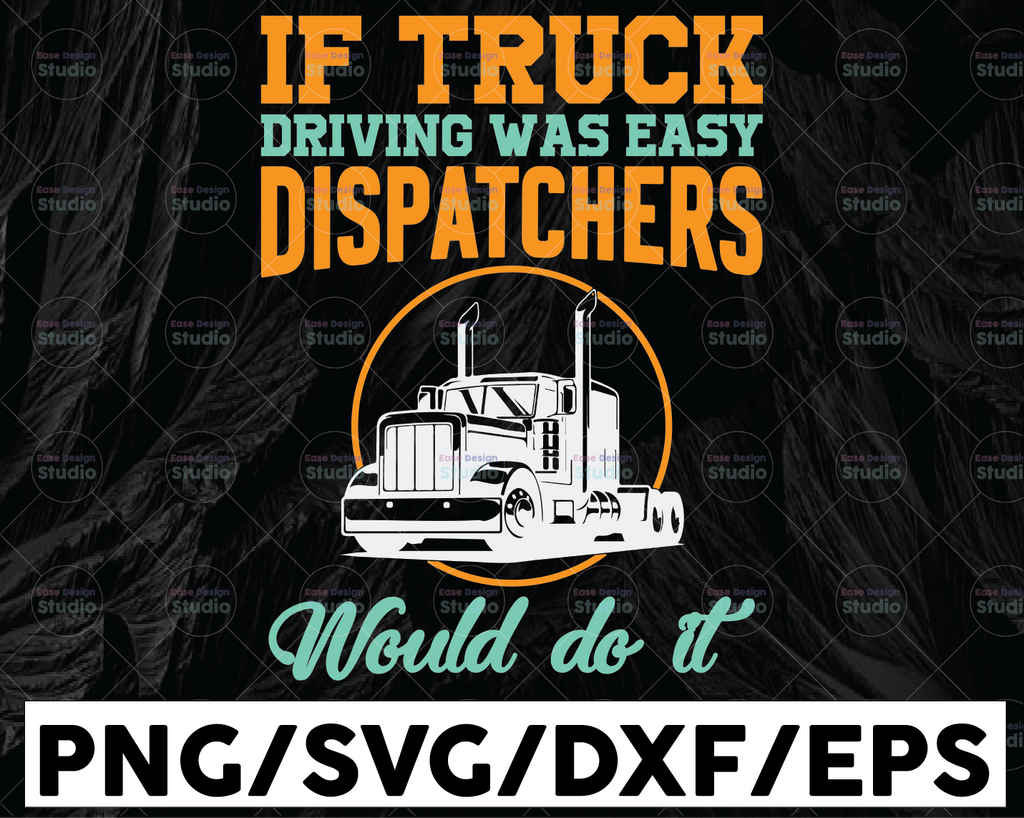 If truck driving was easy dispatchers would do it SVG, Funny dispatcher svg, 911 dispatcher, png, dxf, eps digital download