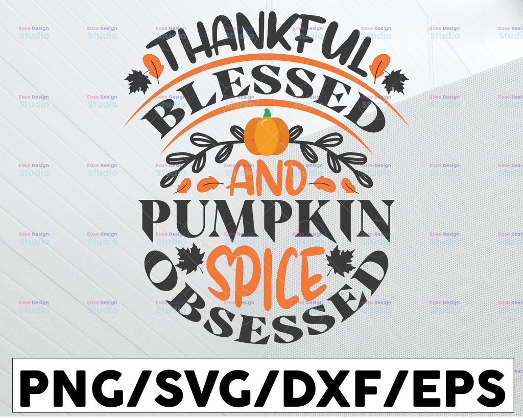 Thankful Blessed And Pumpkin Spice Obsessed SVG, Thanksgiving Svg, Funny Thanksgiving Svg, Turkey Day Svg, Pumpkin Spice Svg, Cricut