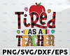 Tired As A Teacher Png, Back to school, Teacher Shirt Design, School Png, Teacher Life, PNG file for sublimation, first day of school
