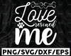 Love Rescued Me svg dxf eps png Files for Cutting Machines Cameo Cricut, Cat Mom, Funny, Fur Mom, Pet Mom, Dog Mom, Adopt Animal