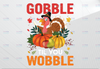 Gobble Til You Wobble Png, Thanksgiving Png, Funny Turkey Png, Kids Shirt Design, Autumn Png