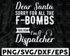 Dear Santa Sorry For All The F-bombs I'm A Dispatcher Svg Design, dispatcher svg, 911 dispatcher, png, dxf, eps digital download
