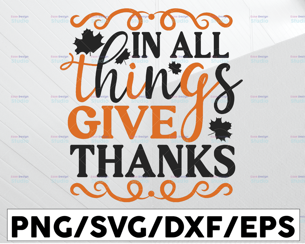 In All Things Give Thanks SVg,  Thanksgiving Turkey, Thankful Blessed SVG, DXF, PNG Print Cutting Cut File Cricut , Silhouette Cameo