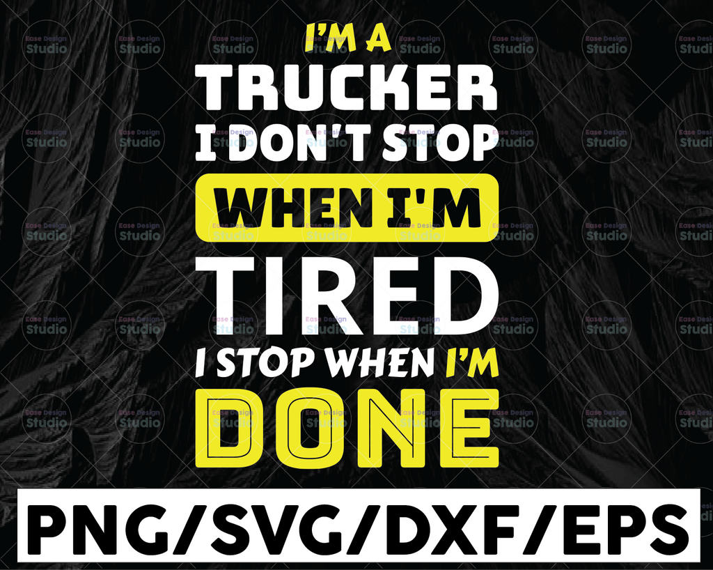 I'm A Trucker I Don't Stop When I'm Tired SVg, I stop when i'm done SVg, Truck Lover svg, Trucking Quote svg, File For Cricut, Silhouette